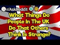 What Things In The UK Seem Strange To Outsiders? (r/AskReddit)