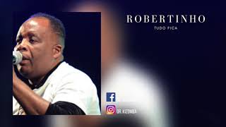 Robertinho -Tudo Fica