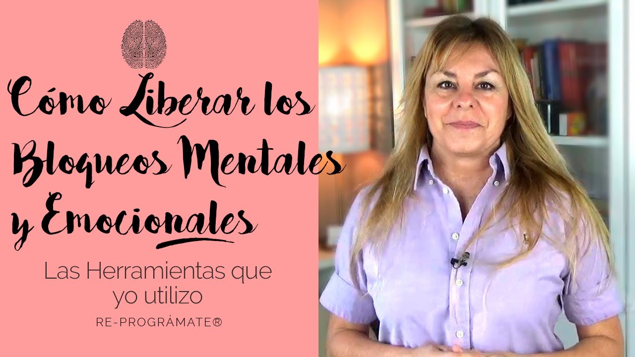 CÓMO LIBERAR LOS BLOQUEOS MENTALES Y EMOCIONALES (Las herramientas que ...