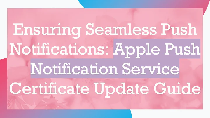 Ensuring Seamless Push Notifications: Apple Push Notification Service Certificate Update Guide