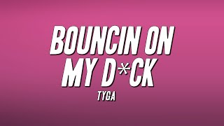 Tyga - Bouncin on My D*ck (Lyrics)
