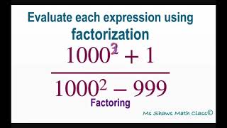 Evaluate expression using factoring (1000^3 +1)/(1000^2 -999).