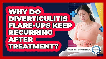 Why Do Diverticulitis Flare-ups Keep Recurring After Treatment? - Diverticulitis Support Network