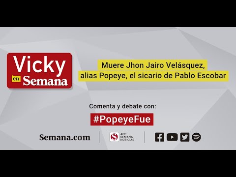 La muerte de Jhon Jairo Velásquez, alias Popeye, el sicario de Pablo  Escobar | Vicky en Semana - YouTube