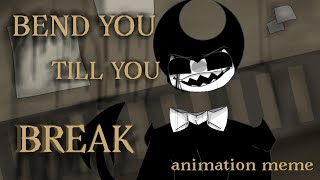 ×| BEND YOU TILL YOU BREAK || animation meme || BATIM |×