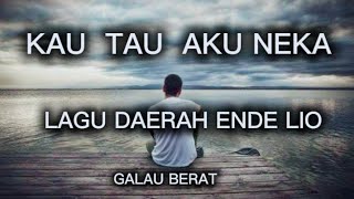 KAU TAU AKU NEKA [ LAGU DAERAH ENDE LIO ] TERBARU 