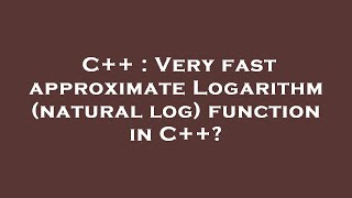 C++ : Very fast approximate Logarithm (natural log) function in C++