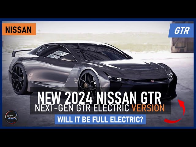 2024 Nissan GTR: Will It Be Fully Electric?