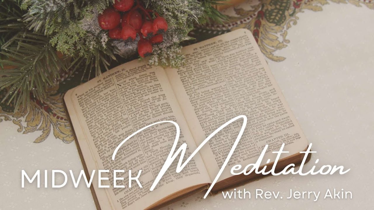 MIDWEEK MEDITATION with Jerry Akin- Dec. 23, 2025