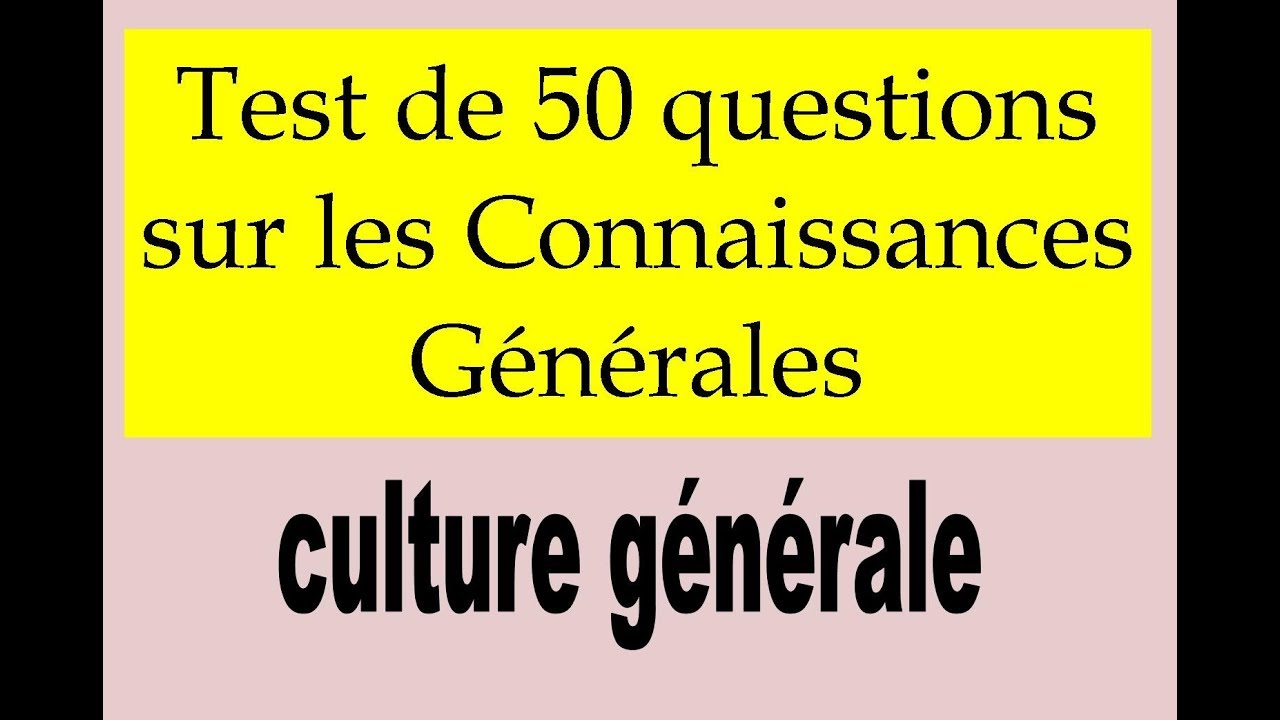 50 Questions de culture générale pour tous les niveaux !
