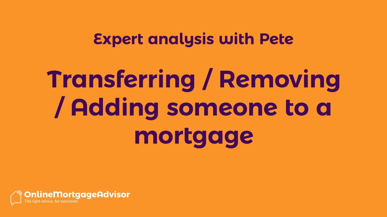 How To Transfer a Name on a Mortgage | Removing or Adding Someone Explained