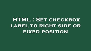 HTML : Set checkbox label to right side or fixed position