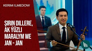 Kerim Ilmedow - Shirin dillere, Ak yuzli Maralym, Jan - jan | 2021