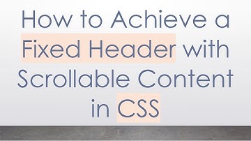 How to Achieve a Fixed Header with Scrollable Content in CSS