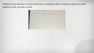 Multiple Choice Question If a suffix starts with a consonant, add a combining vowel to the blank add