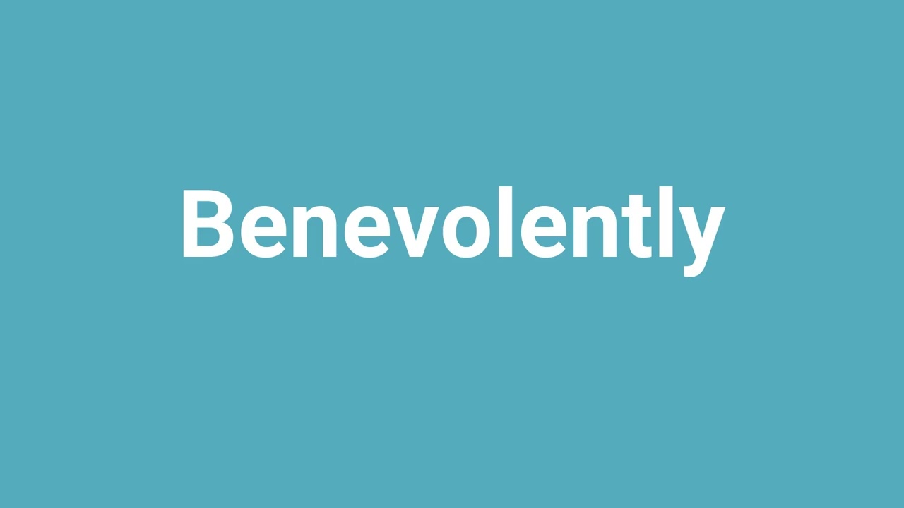 'Benevolently' Meaning and Pronunciation