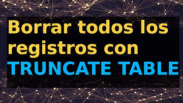 ¿Como borrar todos los registros de una tabla de base de datos con SQL TRUNCATE TABLE?