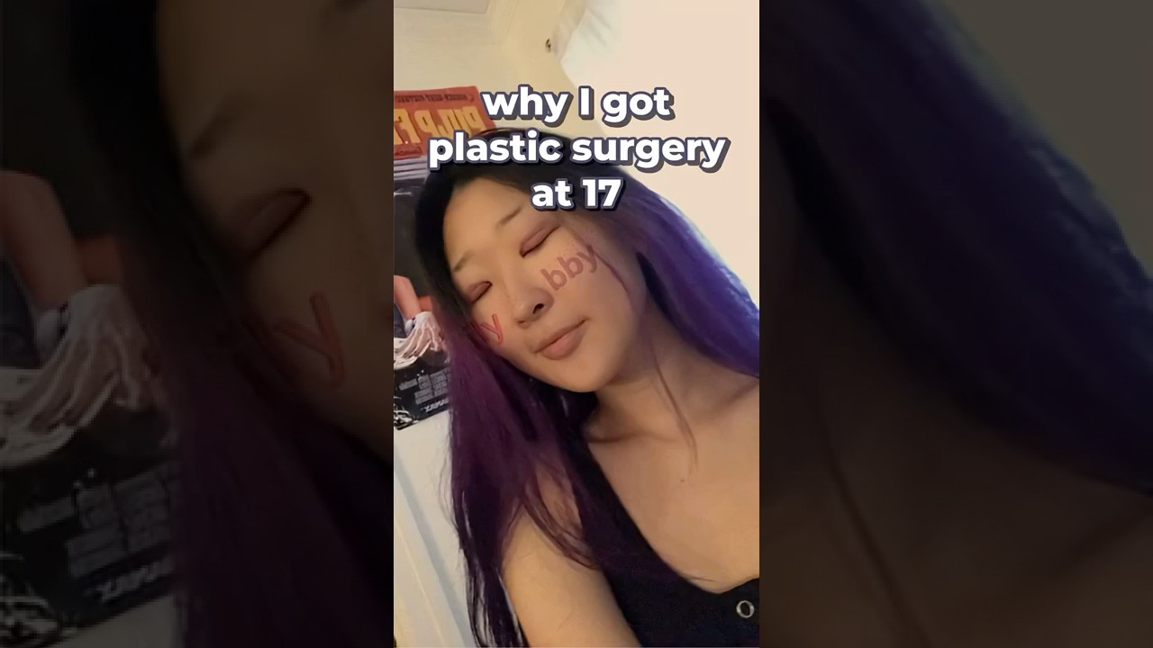 why i got plastic surgery at 17