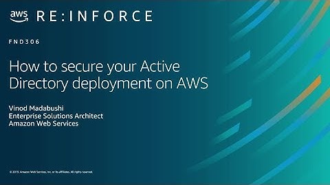 AWS re:Inforce 2019: How to Secure Your Active Directory Deployment on AWS (FND306-R)