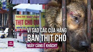 Vì sao những cửa hàng buôn bán thịt chó ngày càng ế khách? | VTC Now