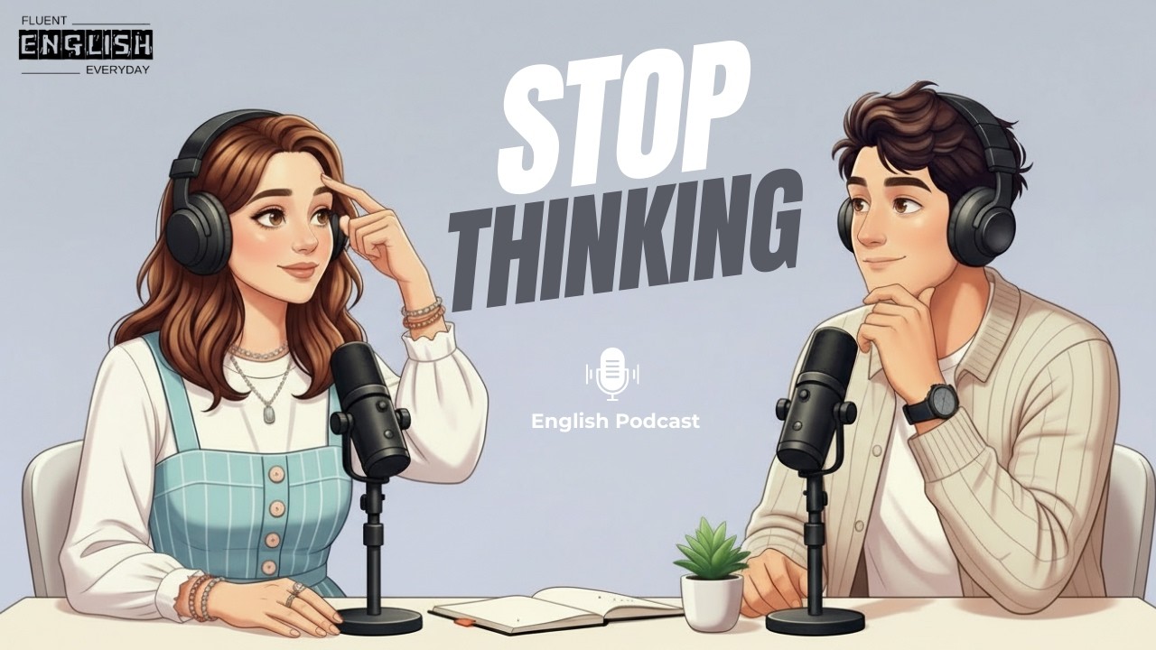 Spoken English Practice | Stop Overthinking and Start Speaking Confidently | English Podcast
