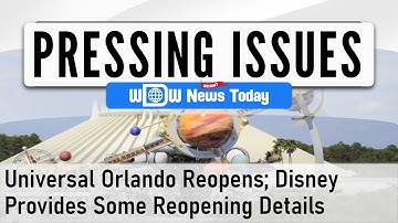 Pressing Issues - Universal Orlando Parks Reopen; Disney Provides Some Reopening Details (6/7/2020)