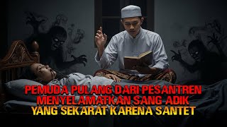 Pemuda Pulang Dari Pesantren Menyelamatkan Sang Adik Yang Sekarat Karena Santet