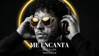 Me Encanta - Dj Lalok Tropical House