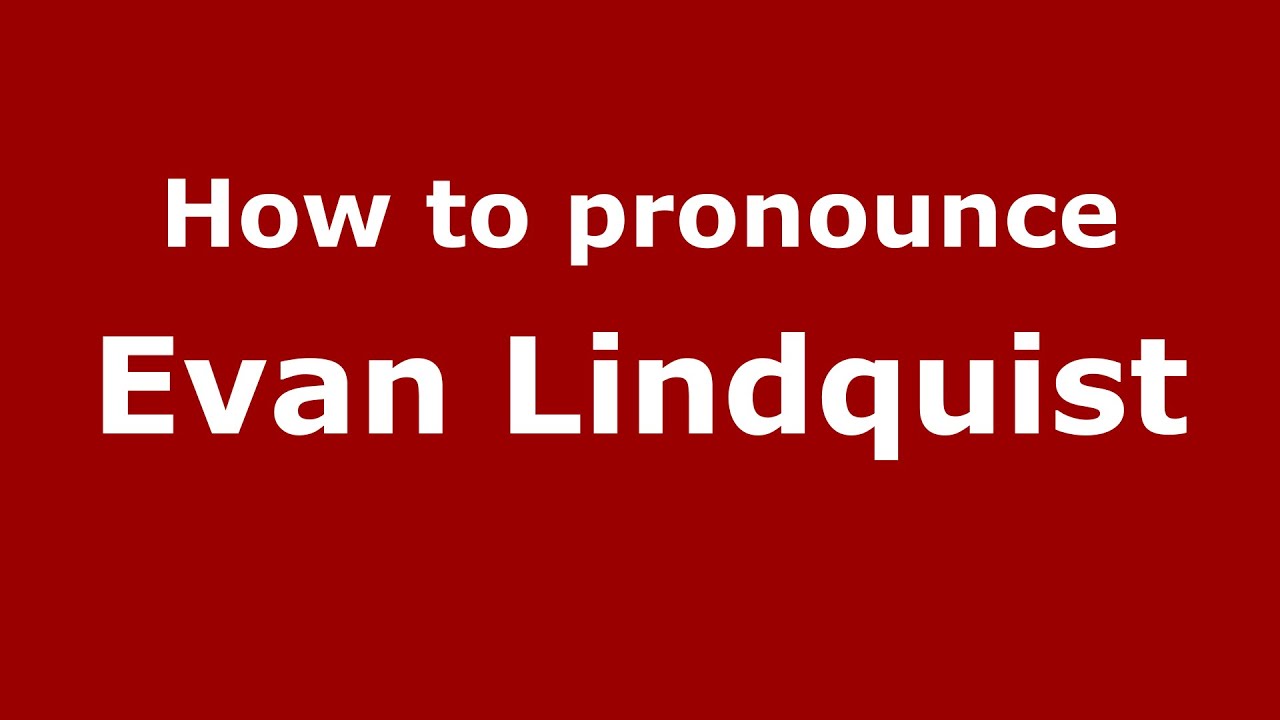 How to pronounce Evan Lindquist (American English/US)  - PronounceNames.com
