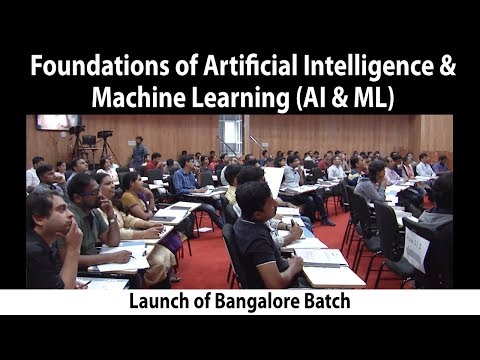 Foundations of Artificial Intelligence & Machine Learning (AI & ML) - Launch of Bangalore Batch - Foundations of Artificial Intelligence & Machine Learning (AI & ML) - Launch of Bangalore Batch