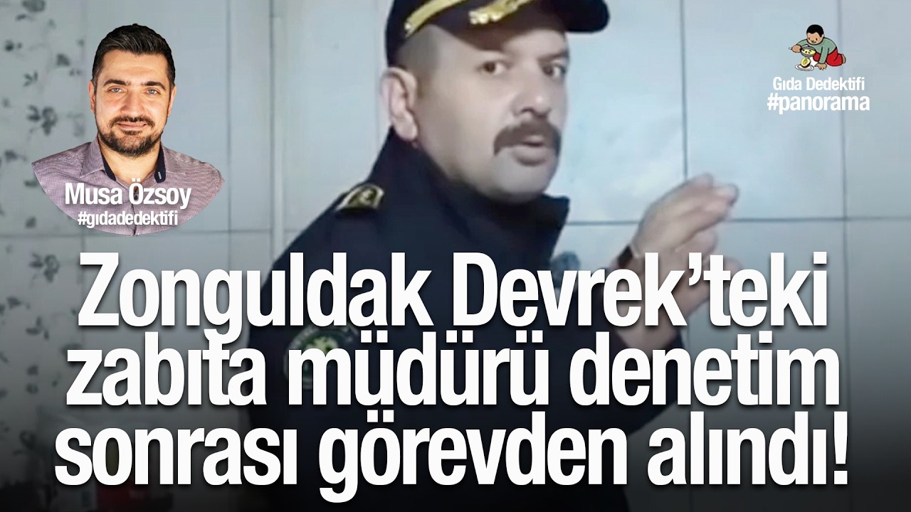 GIDA PANORAMA'DA KONUŞUYORUZ: Zonguldak Devrek’teki zabıta müdürü denetim sonrası görevden alındı!