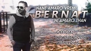 Miniatura de vídeo de "BERNAT - Nane Amaro Vreme Ni Amaro Than | Official Lyrics - NEW2016"