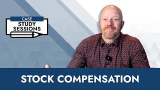Case Study Sessions: Stock Compensation