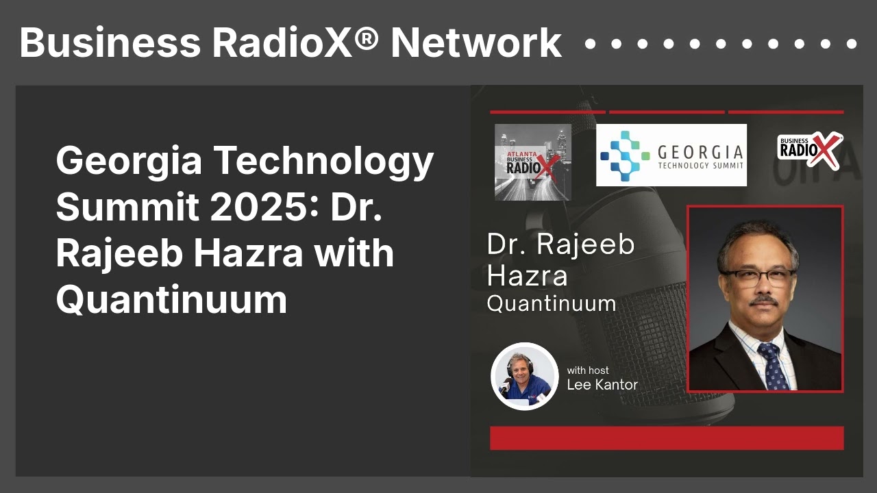 Georgia Technology Summit 2025: Dr. Rajeeb Hazra with Quantinuum | Business RadioX® Network