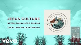 Video thumbnail of "Jesus Culture - Never Gonna Stop Singing (Live/Lyrics And Chords) ft. Kim Walker-Smith"
