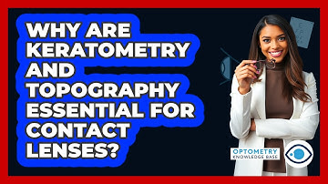 Why Are Keratometry And Topography Essential For Contact Lenses? - Optometry Knowledge Base