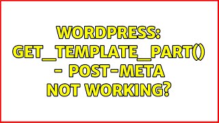 Wordpress: get_template_part() - post-meta not working (2 Solutions!!)