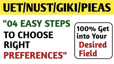 How to set Preferences in Admission Form of UET/NUST/PIEAS/GIKI - Undergraduate Admission 2020.