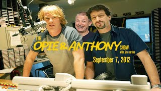 The Opie and Anthony Show - September 7, 2012 (Full Show)