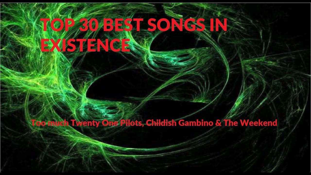 TOP 30 BEST SONGS IN EXISTENCE YouTube
