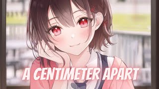NIGHTCORE- A CENTIMETER APART
