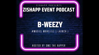 Zishapp Event Podcast - B-weezy | Music  | Mkhelele  | Business  |  Events