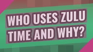 Who uses Zulu time and why?
