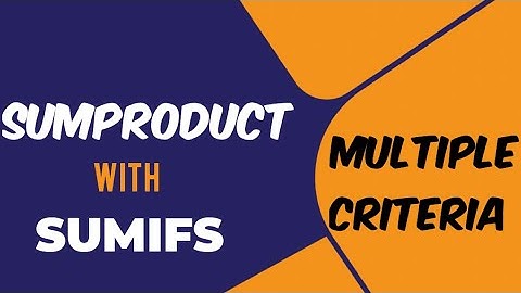 How to use Sumproduct with Sumifs for Multiple Criteria