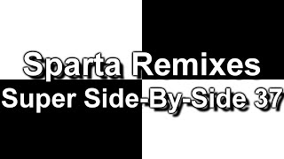 Sparta Remixes Super Side-By-Side 37 (DementisXYZ Version) (V2)