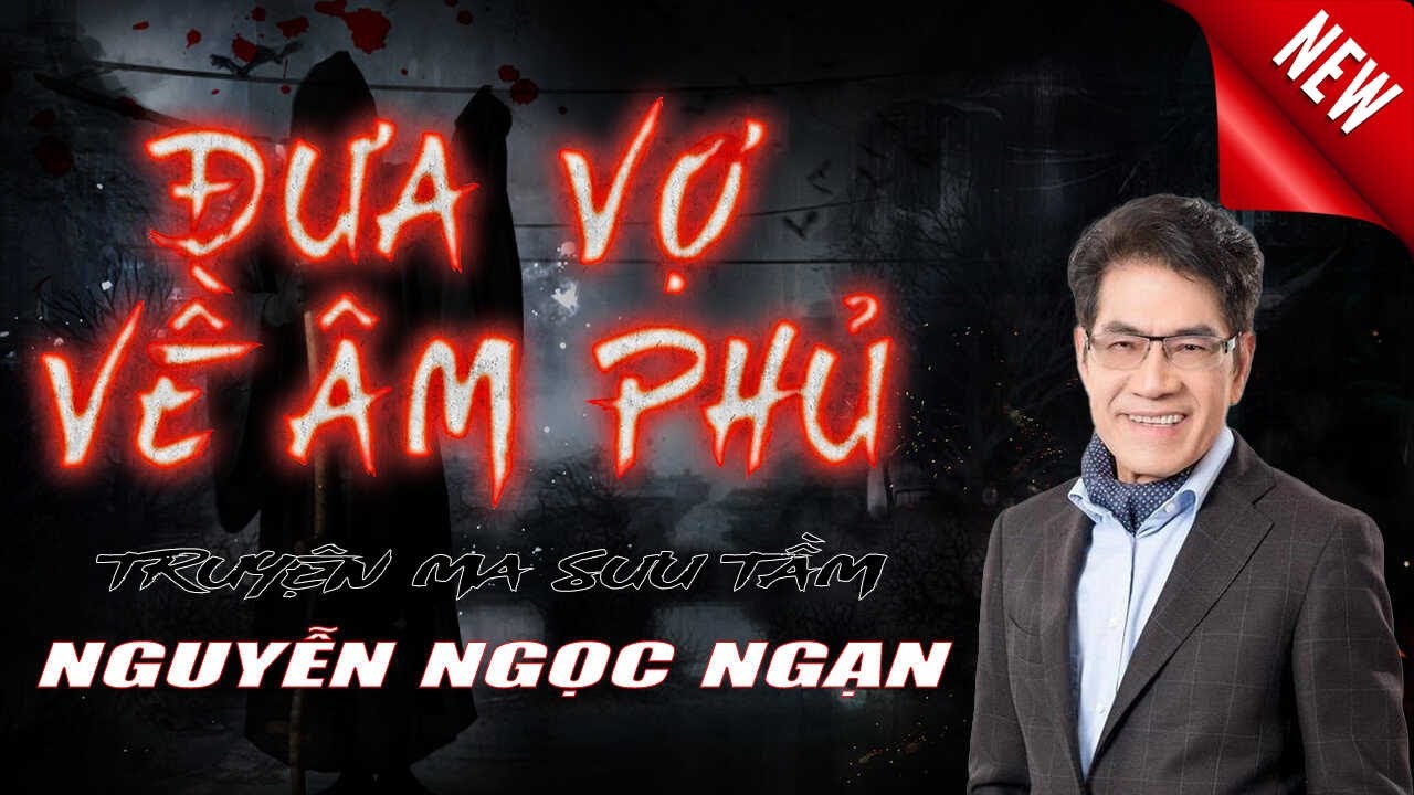 ĐƯA VỢ VỀ ÂM PHỦ - Truyện ma của nhà văn Nguyễn Ngọc Ngạn mới nhất năm 2023 | TRUYỆN MA SƯU