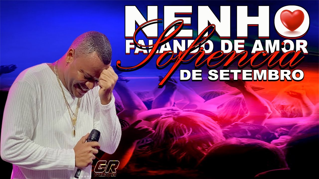 NENHO FALANDO DE AMOR  - SOFRENCIA DE SETEMBRO PARTE 2 -  REPERTÓRIO NOVO