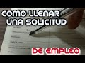 COMO LLENAR UNA SOLICITUD DE EMPLEO