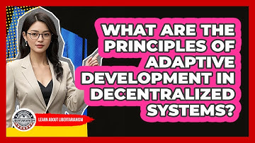 What Are The Principles Of Adaptive Development In Decentralized Systems?
