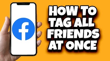 How To Tag All Friends On Facebook At Once (Quick And Simple)